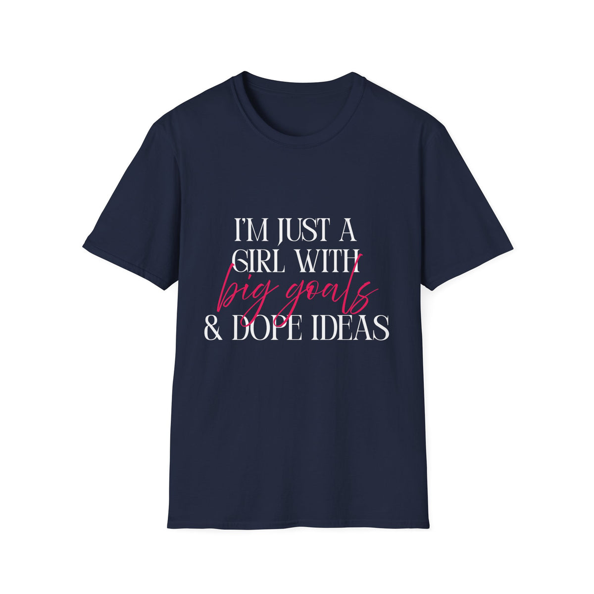 I’m Just a Girl With Big Goals & Dope Ideas T-Shirt for Women | Gildan 6400 Softstyle Graphic Tee, Entrepreneur Creator Shirt, Motivational Gift