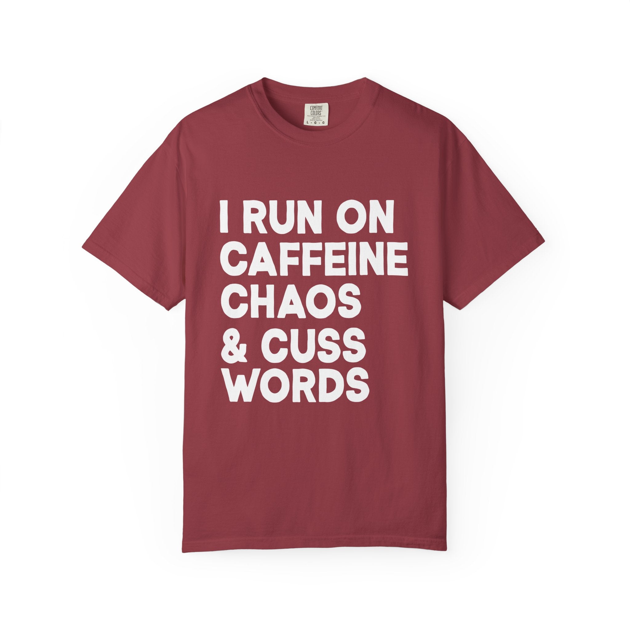I Run on Caffeine, Chaos, and Cuss Words Comfort Colors Single Sided Tee