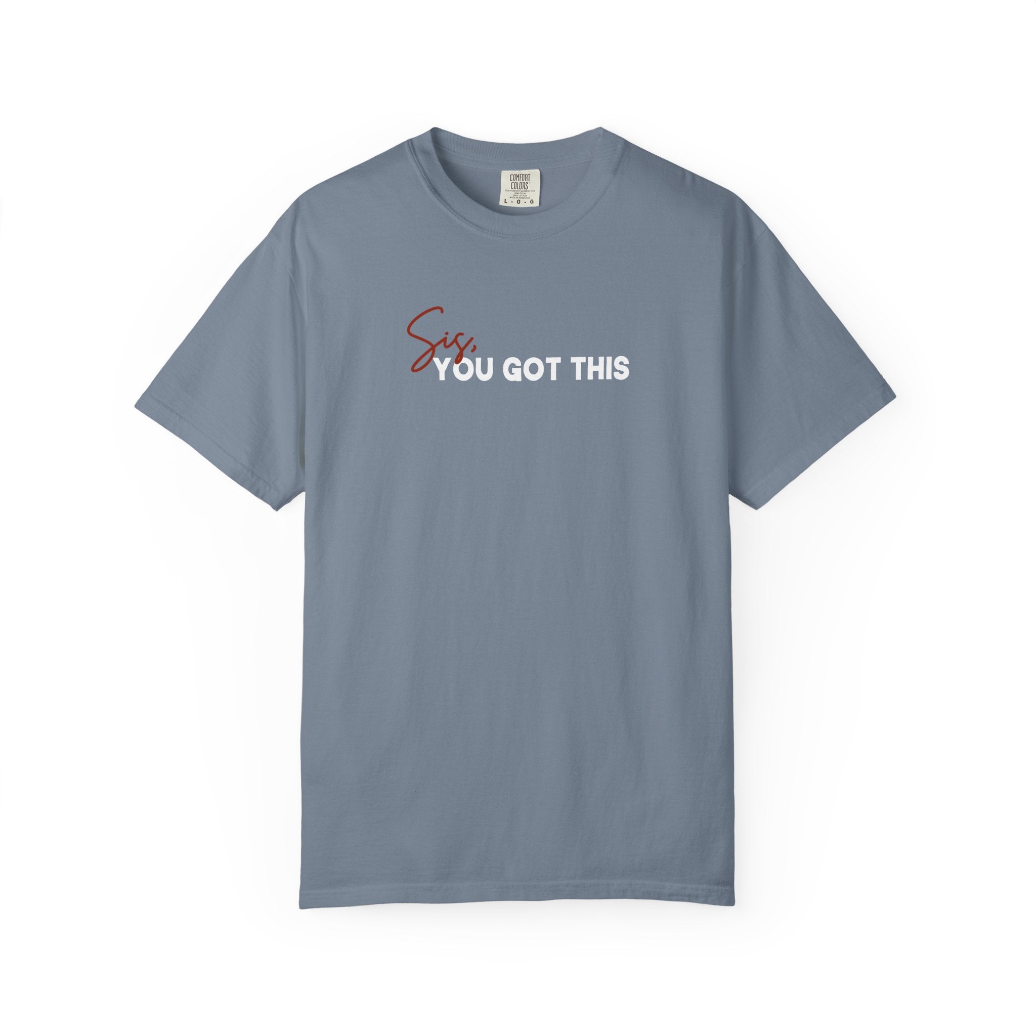 Sis, You Got This Comfort Colors Single Sided Tee