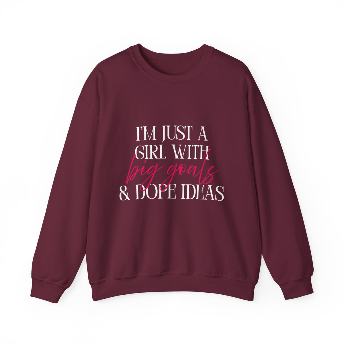 I’m Just a Girl With Big Goals & Dope Ideas Sweatshirt