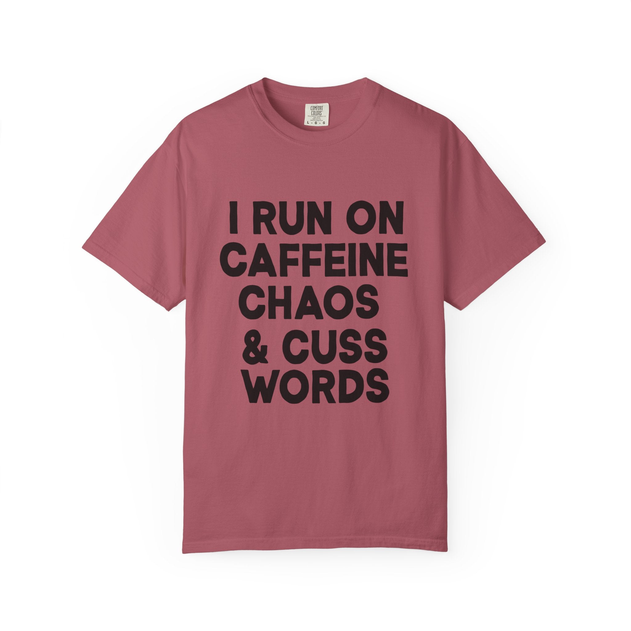 I Run on Caffeine, Chaos, and Cuss Words Comfort Colors Single Sided Tee
