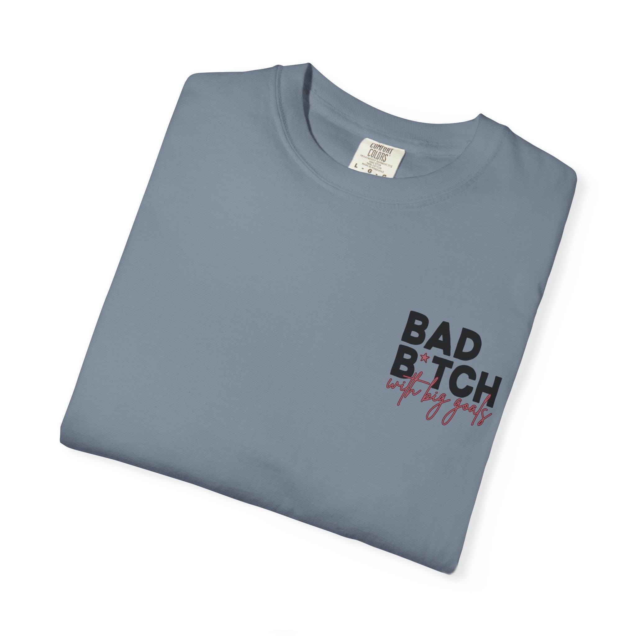 Bad B With Big Goals Graphic Shirt Comfort Colors, Soft Cotton Bold Energy Tee, Sassy Quote T-Shirt, Confident Empowerment Aesthetic Top