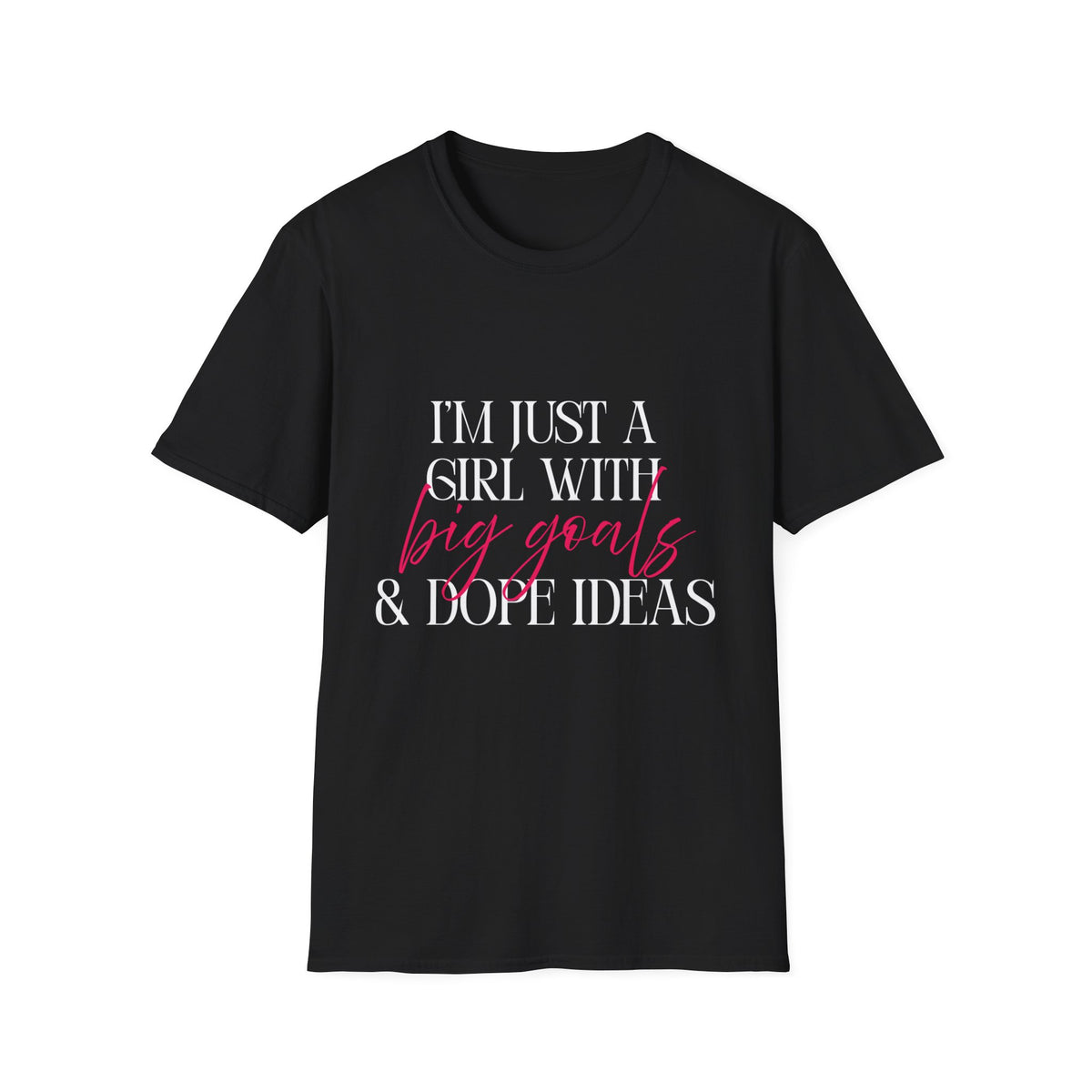 I’m Just a Girl With Big Goals & Dope Ideas T-Shirt for Women | Gildan 6400 Softstyle Graphic Tee, Entrepreneur Creator Shirt, Motivational Gift