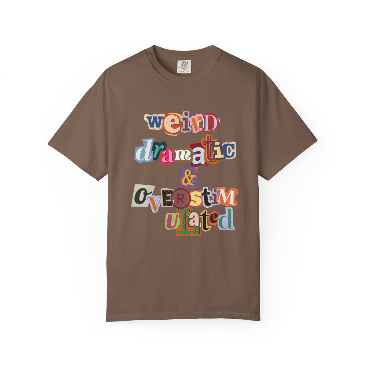 Weird Dramatic & Overstimulated Comfort Colors Single Sided Tee
