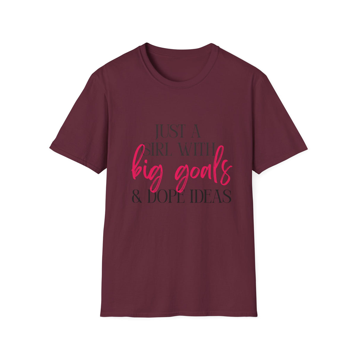 Just a Girl With Big Goals & Dope Ideas Single Sided Gildan Tee
