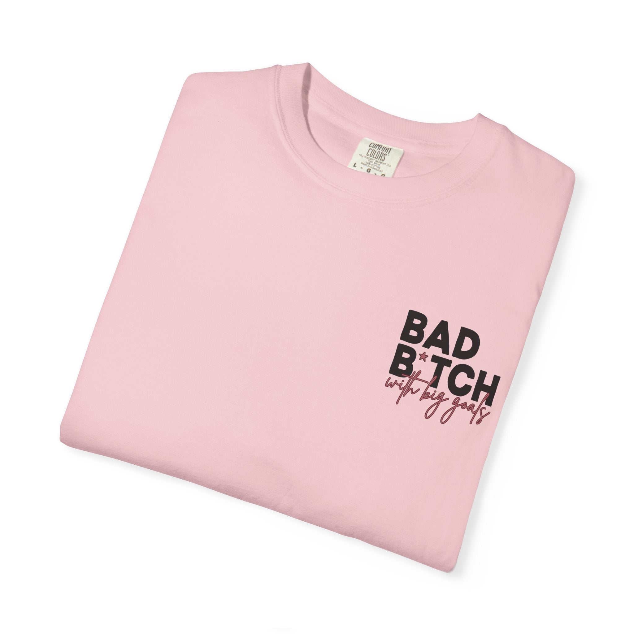 Bad B With Big Goals Graphic Shirt Comfort Colors, Soft Cotton Bold Energy Tee, Sassy Quote T-Shirt, Confident Empowerment Aesthetic Top