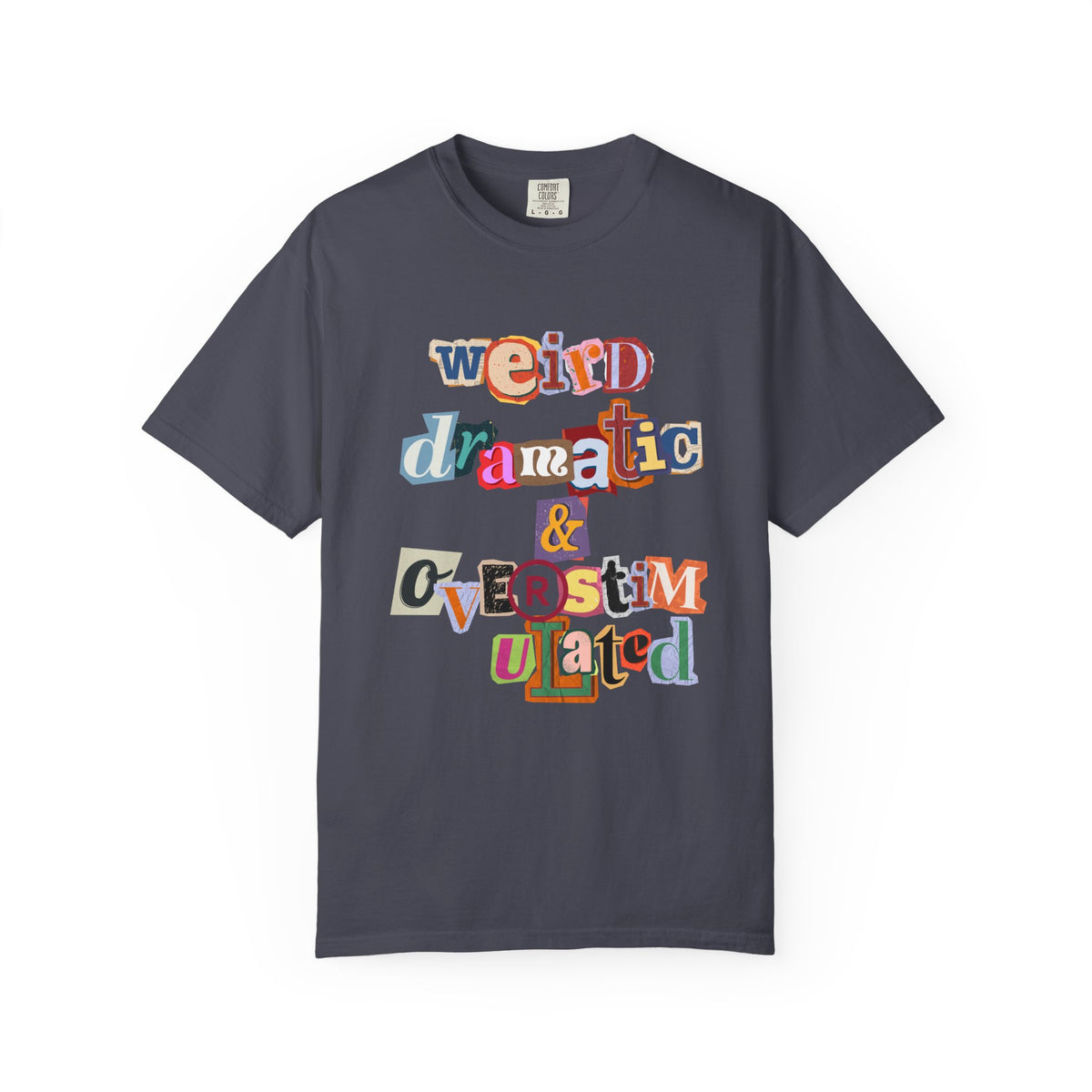 Weird Dramatic & Overstimulated Comfort Colors Single Sided Tee
