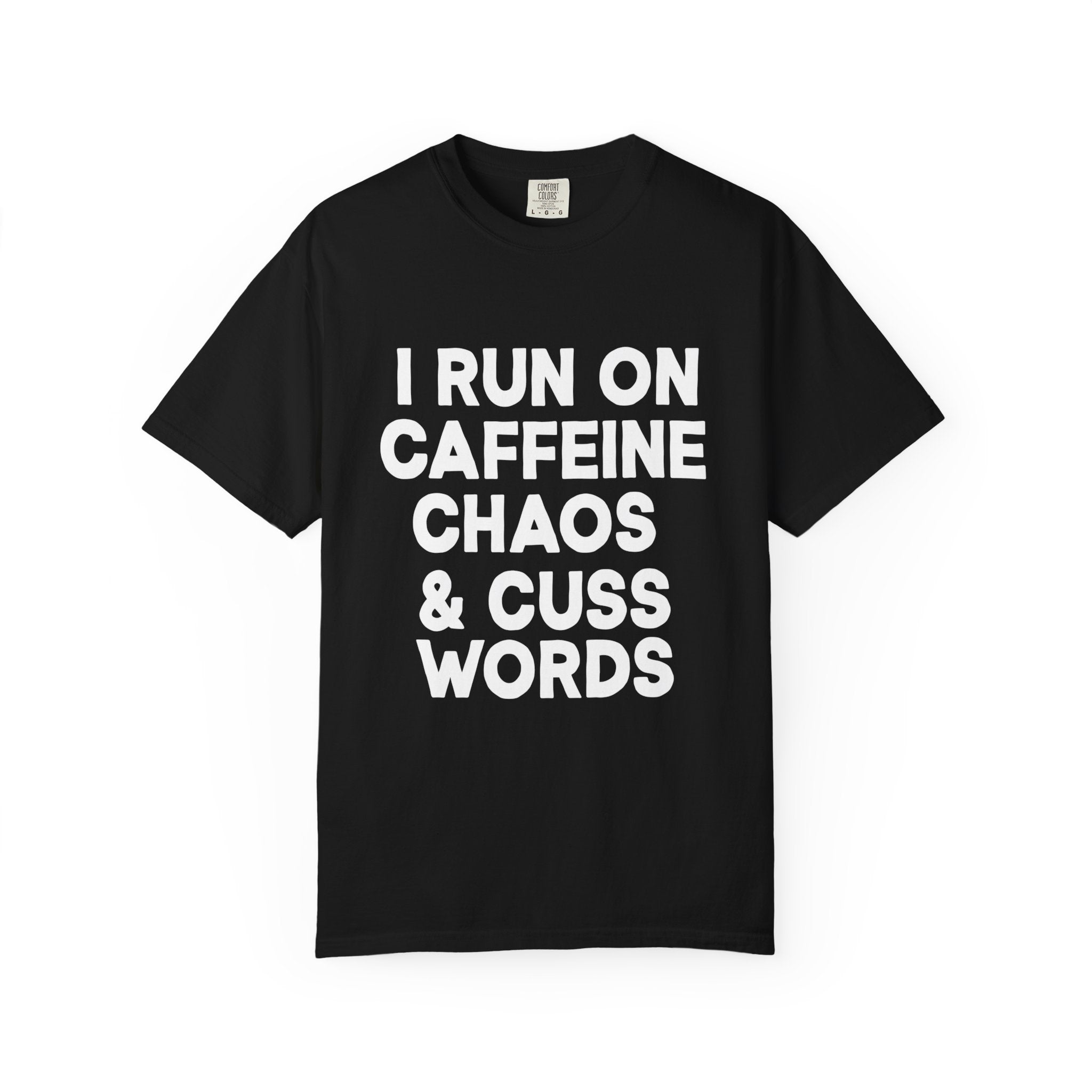 I Run on Caffeine, Chaos, and Cuss Words Comfort Colors, Soft Cotton Funny Hustle Tee, Bold Energy Graphic T-Shirt