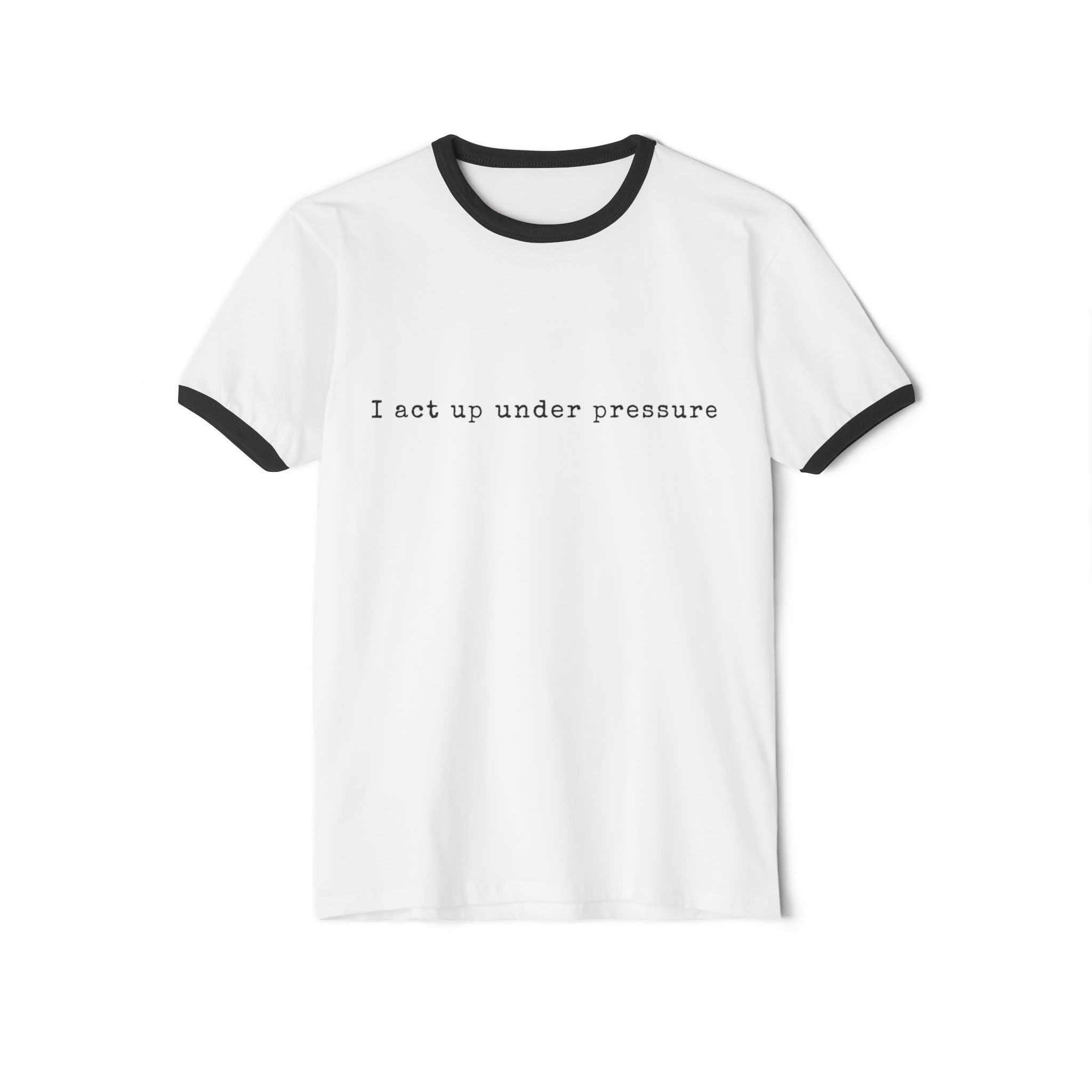 I Act Up Under Pressure Retro Cotton Ringer Tee