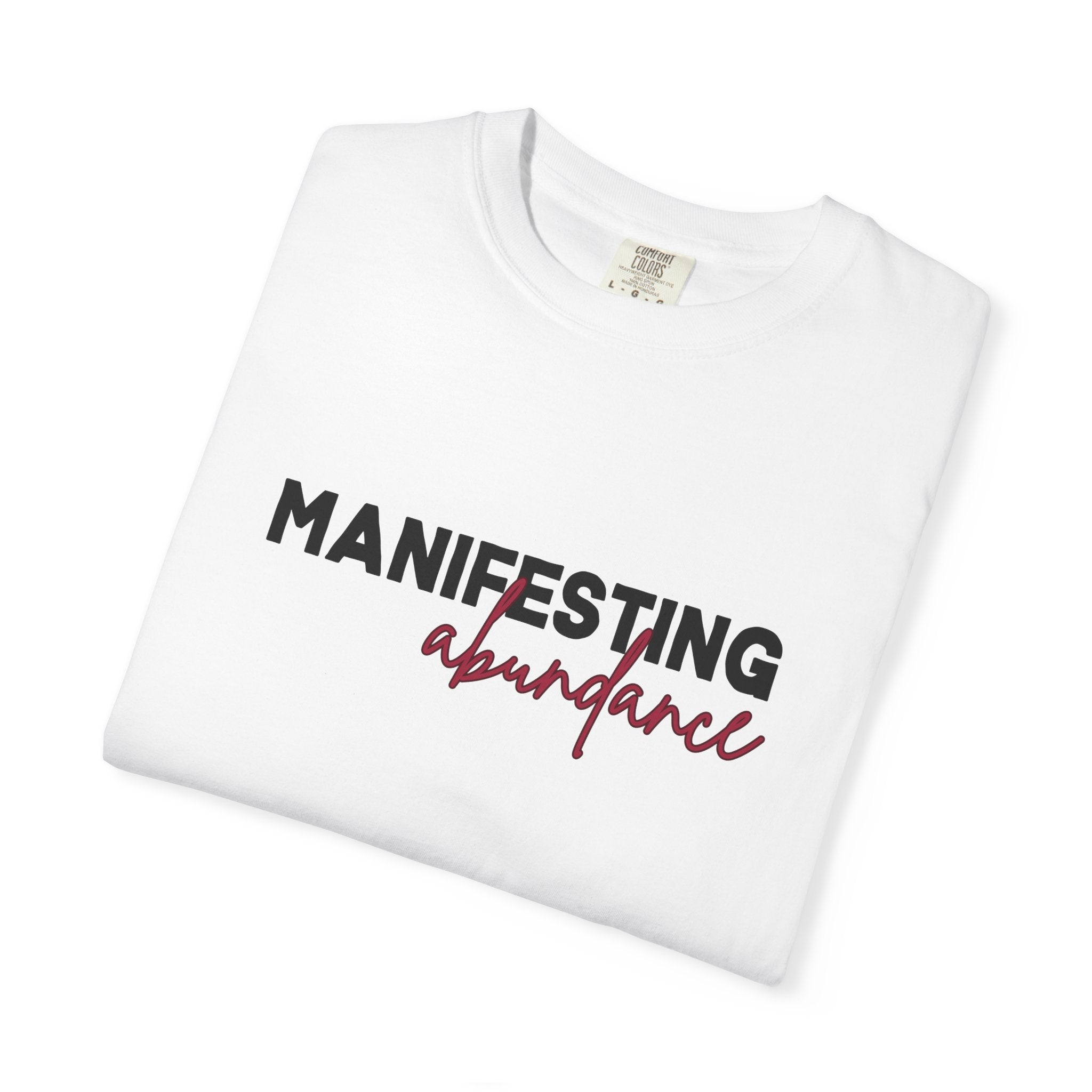Manifesting Abundance Garment-Dyed T-Shirt, Motivational Tee, Unisex Tee, Casual Wear, Gift for Self-Care, Positive Affirmation Shirt