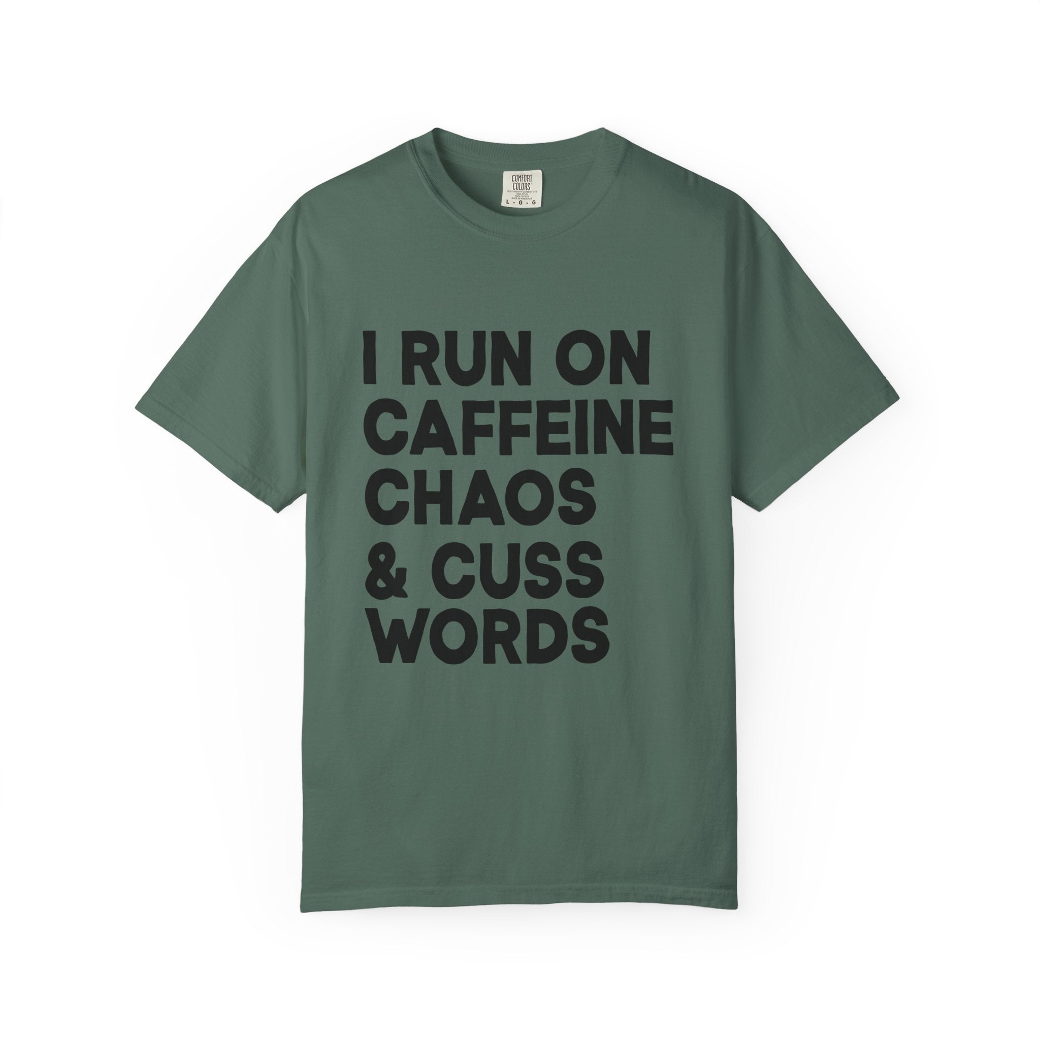 I Run on Caffeine, Chaos, and Cuss Words Comfort Colors Single Sided Tee