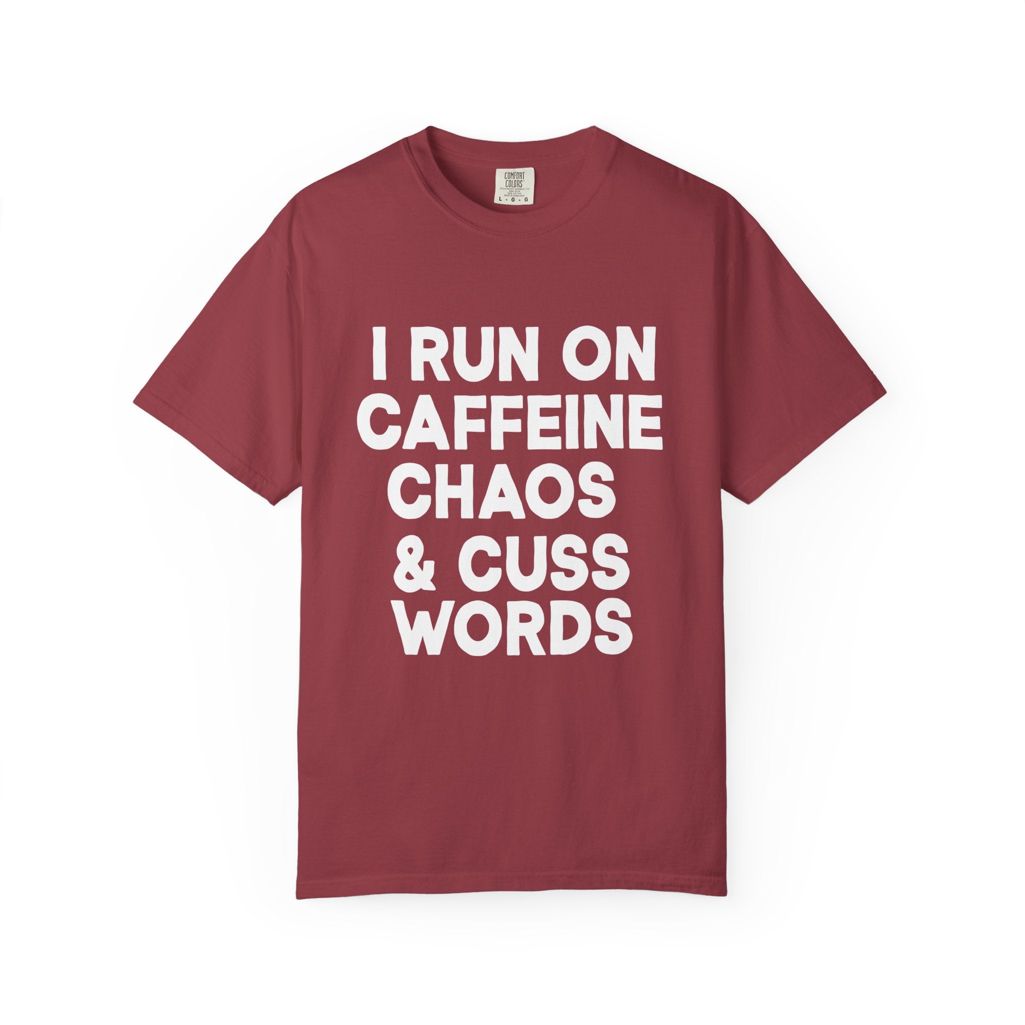 I Run on Caffeine, Chaos, and Cuss Words Comfort Colors Single Sided Tee