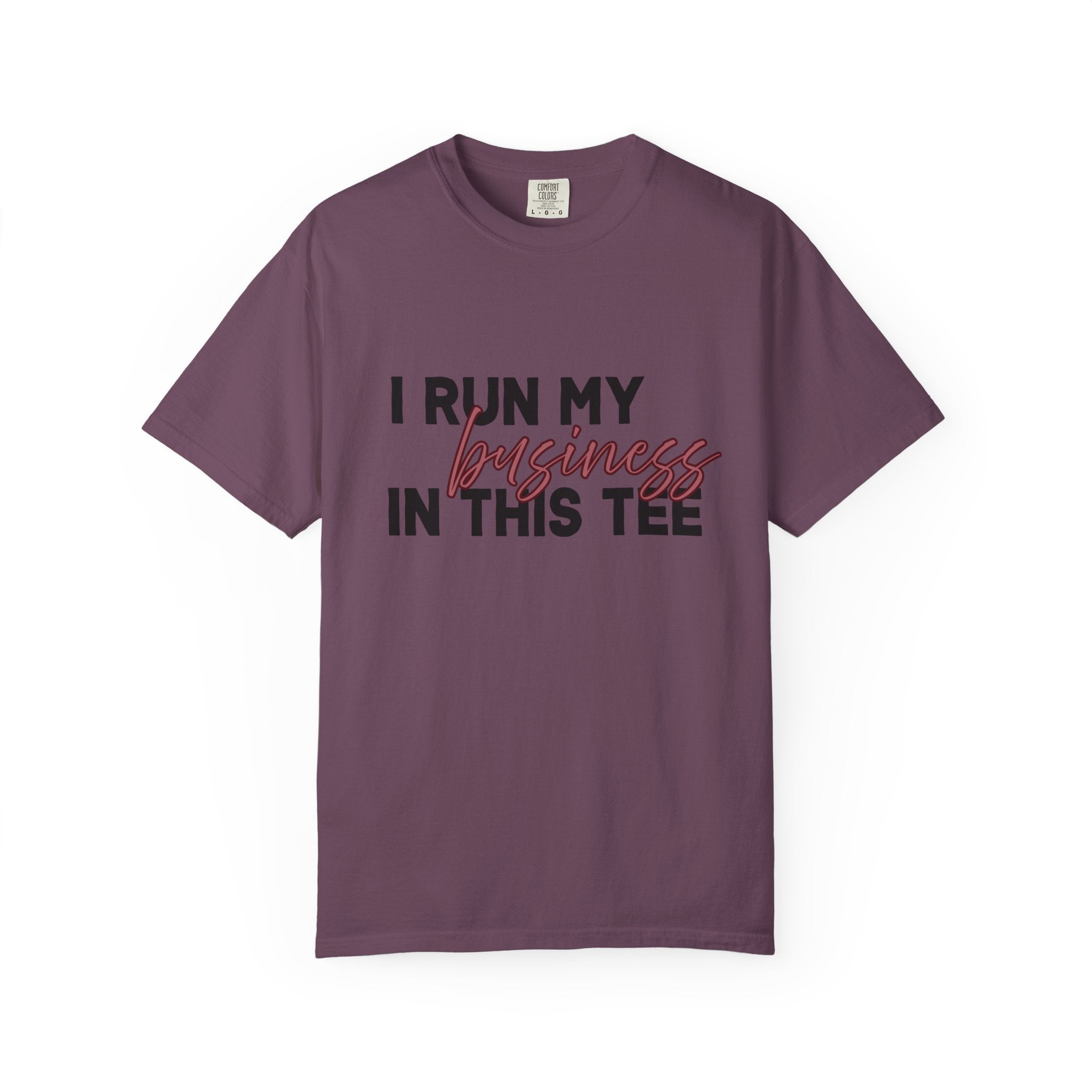 I Run My Business In This Tee, Comfort Colors Tee
