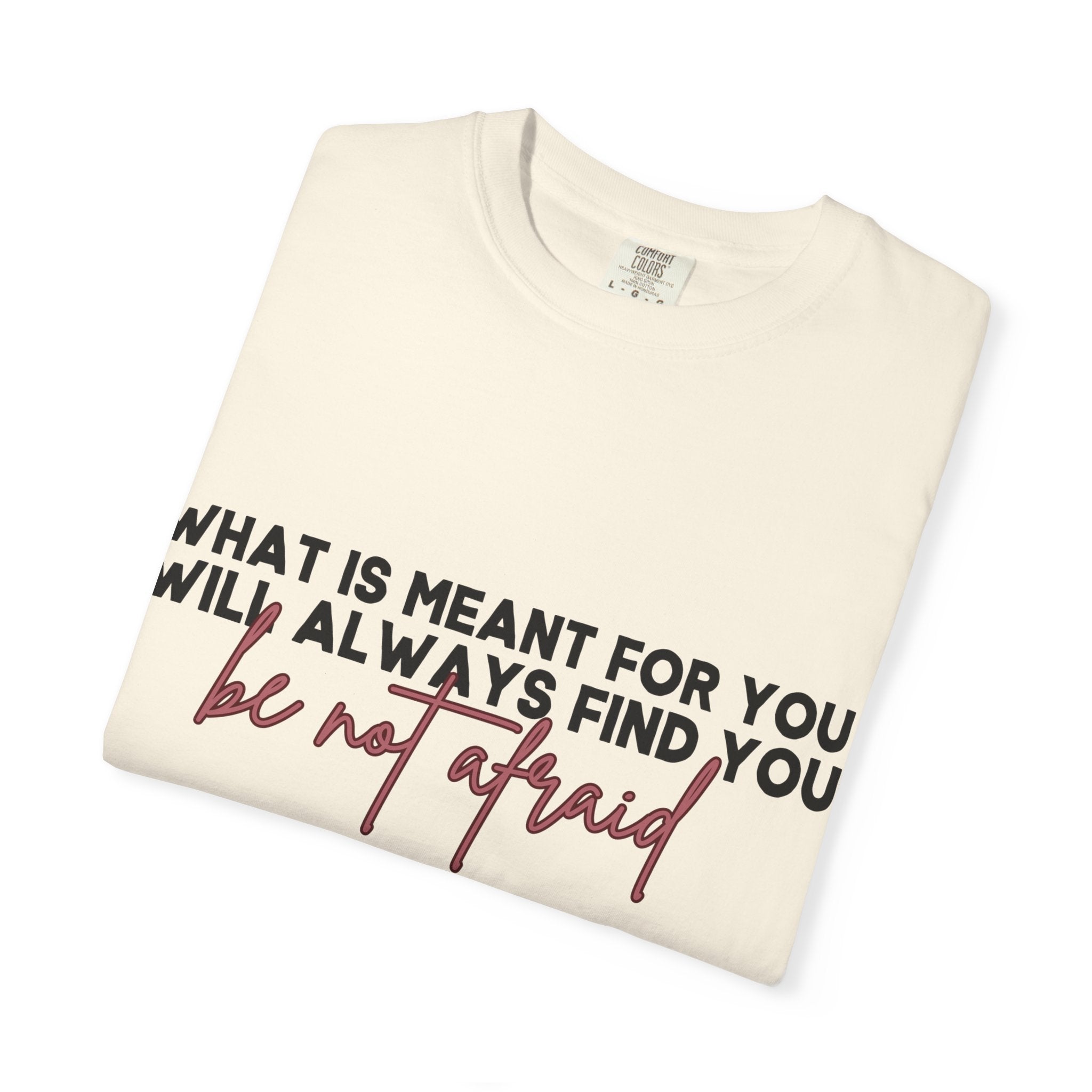 What Is Meant for You Will Always Find You Comfort Colors  Single Sided Tee