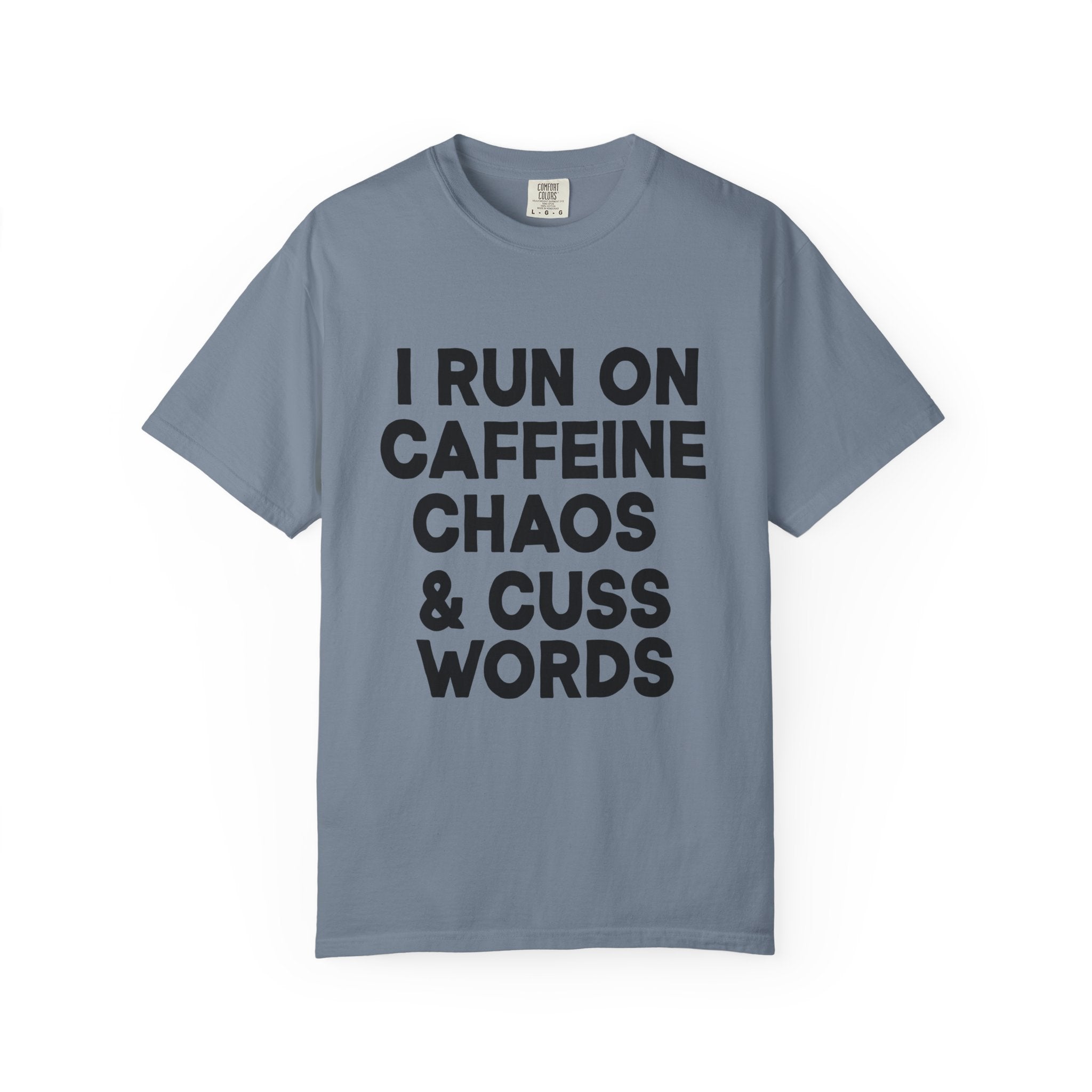 I Run on Caffeine, Chaos, and Cuss Words Comfort Colors Single Sided Tee