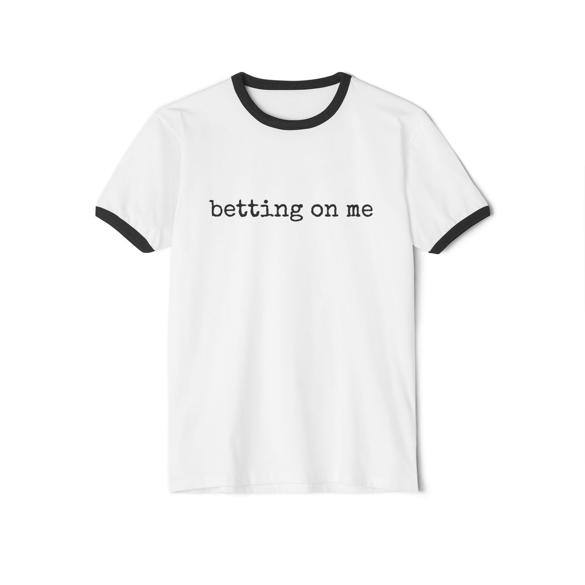 Betting On Me  Single Sided Cotton Ringer Tee