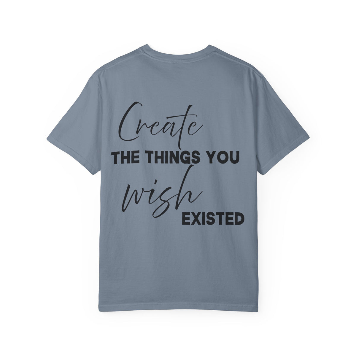 Create What You Wish Existed Comfort Colors Double Sided Tee