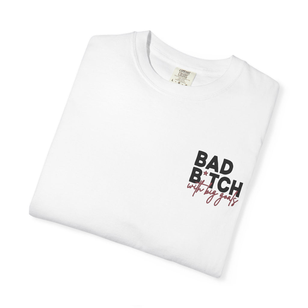 Bad B With Big Goals Graphic Shirt Comfort Colors, Soft Cotton Bold Energy Tee, Sassy Quote T-Shirt, Confident Empowerment Aesthetic Top