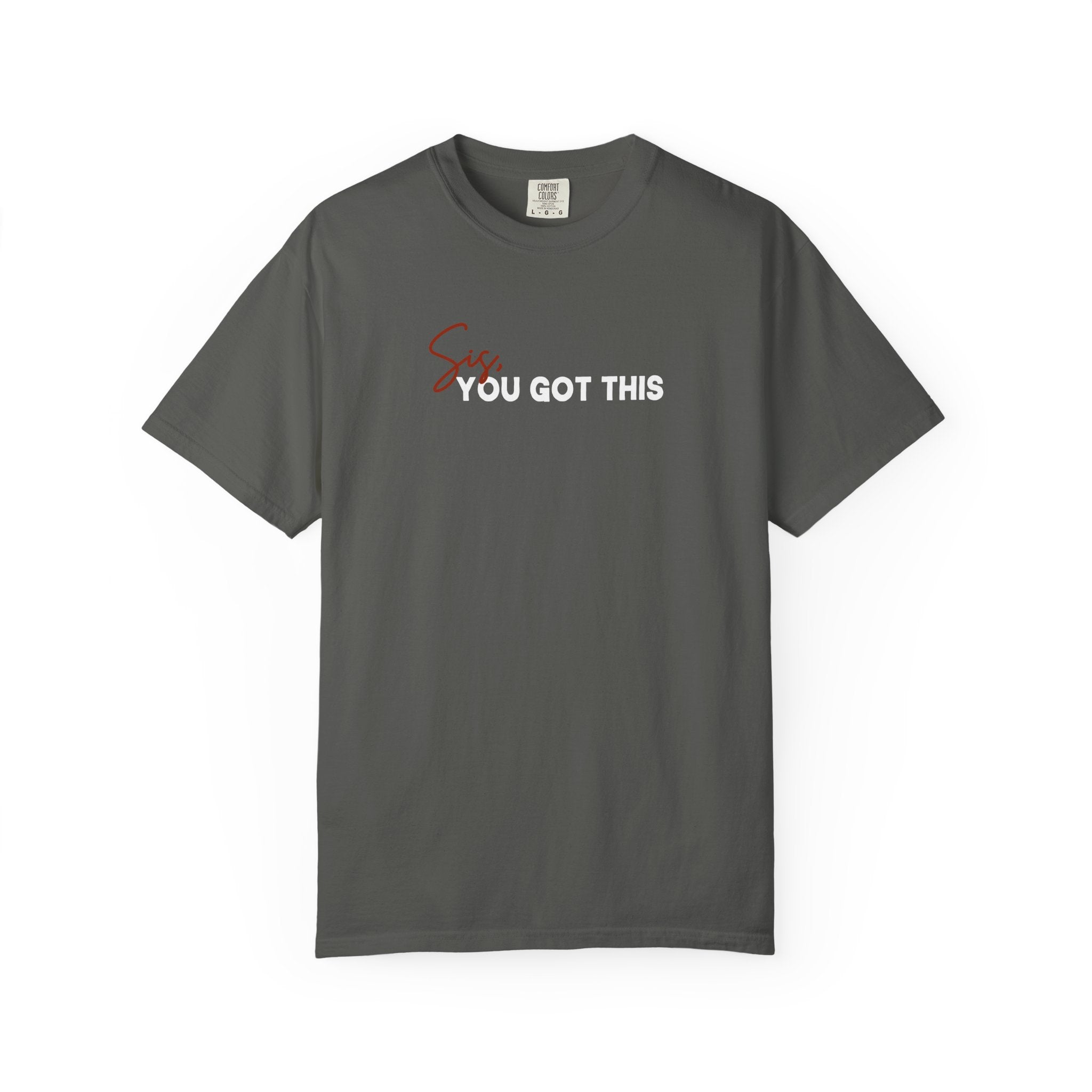 Sis, You Got This Comfort Colors Single Sided Tee