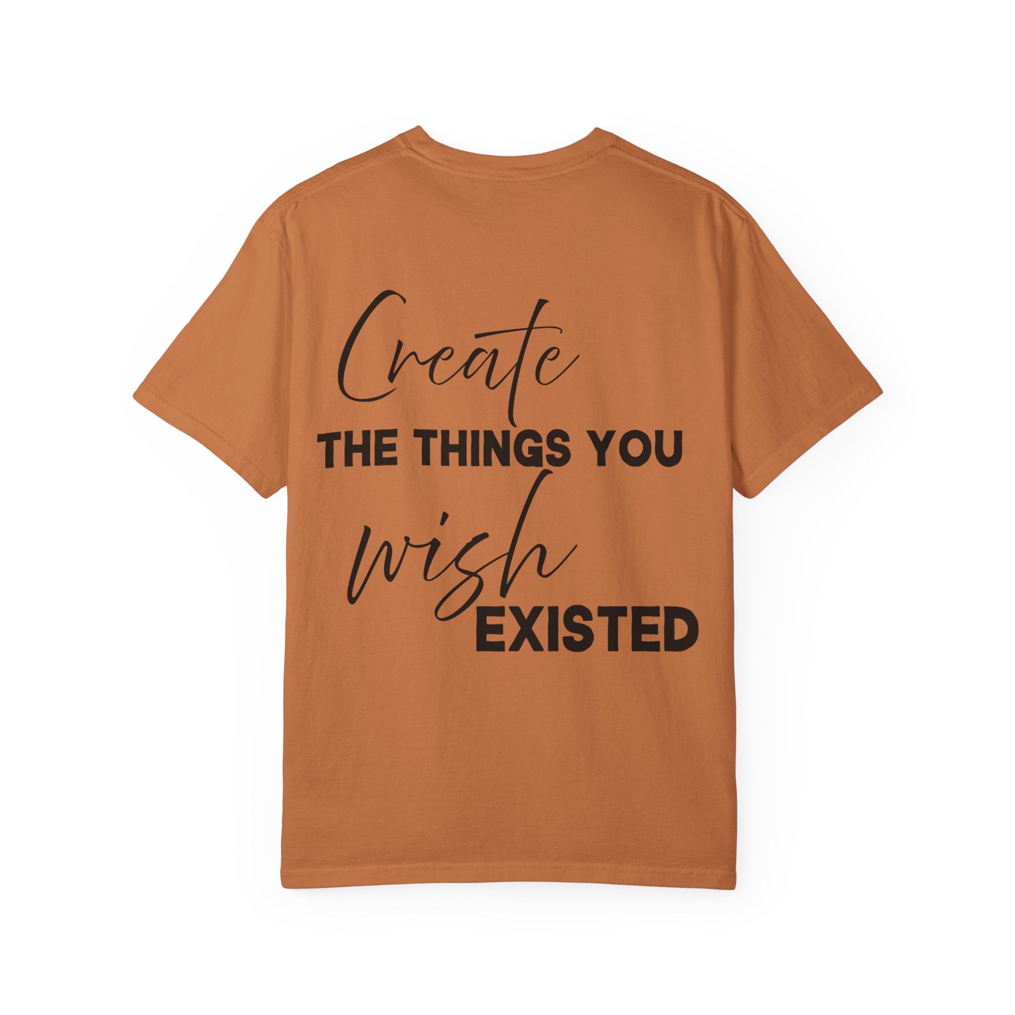 Create What You Wish Existed Shirt Comfort Colors 1745, Soft Cotton Inspirational Graphic Tee, Unisex Artist Entrepreneur Motivator Top