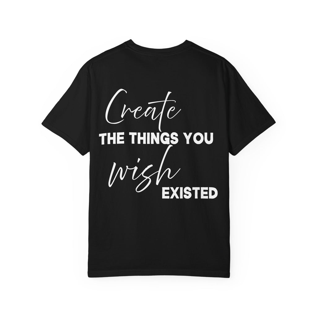 Create What You Wish Existed Comfort Colors Double Sided Tee
