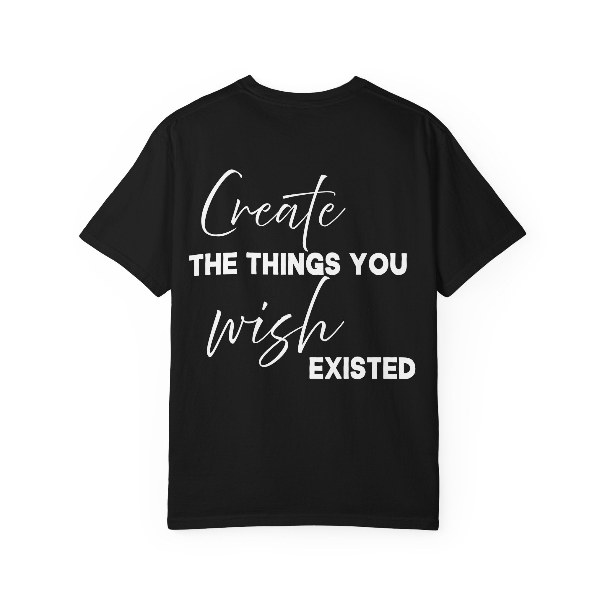 Create What You Wish Existed Comfort Colors Double Sided Tee