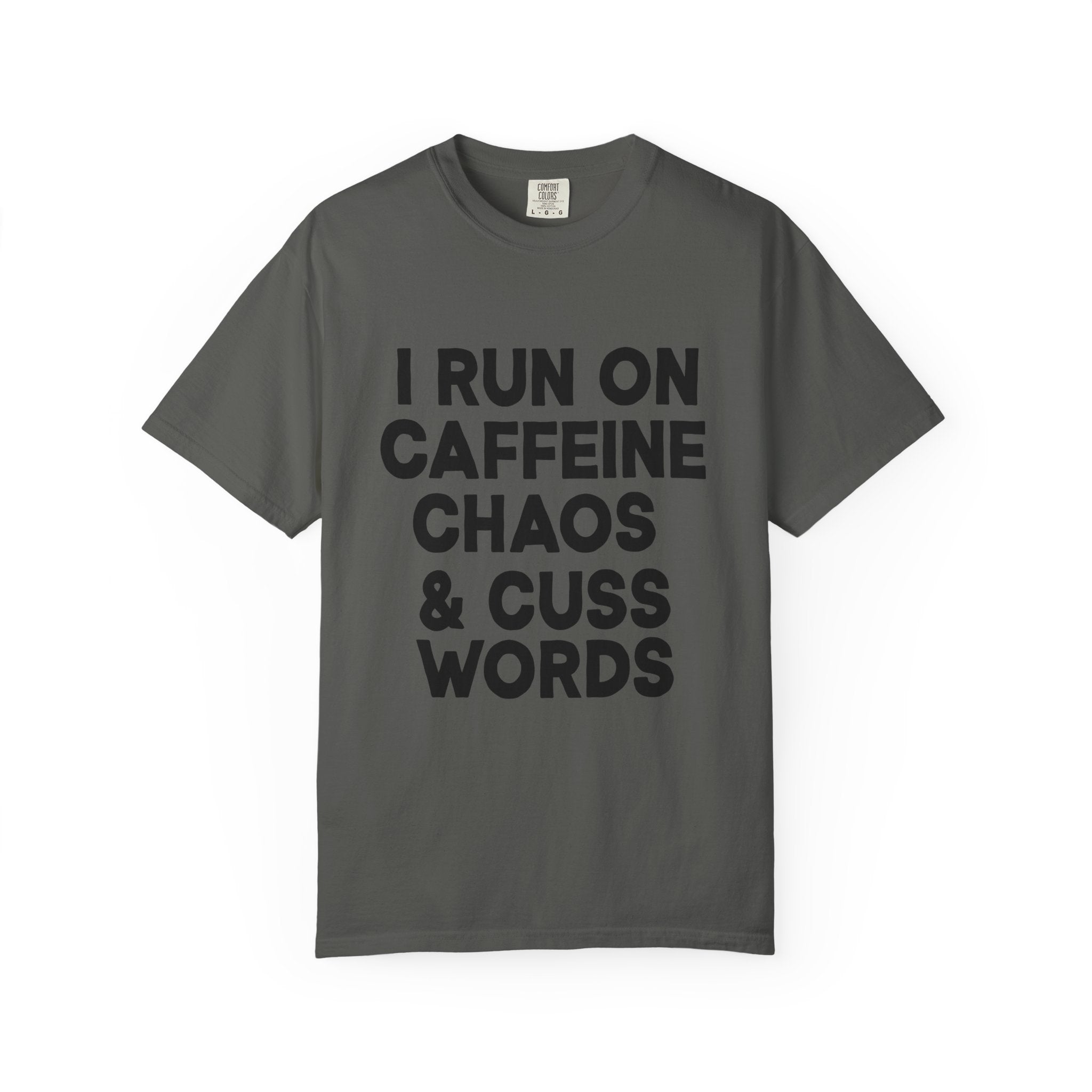 I Run on Caffeine, Chaos, and Cuss Words Comfort Colors Single Sided Tee