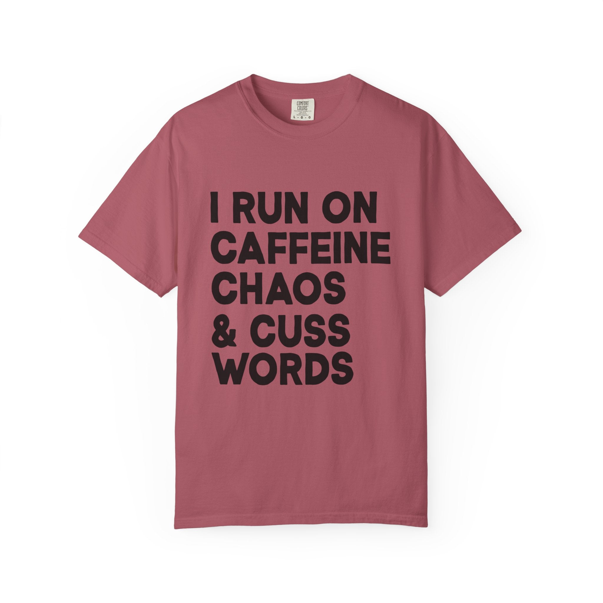I Run on Caffeine, Chaos, and Cuss Words Comfort Colors Single Sided Tee
