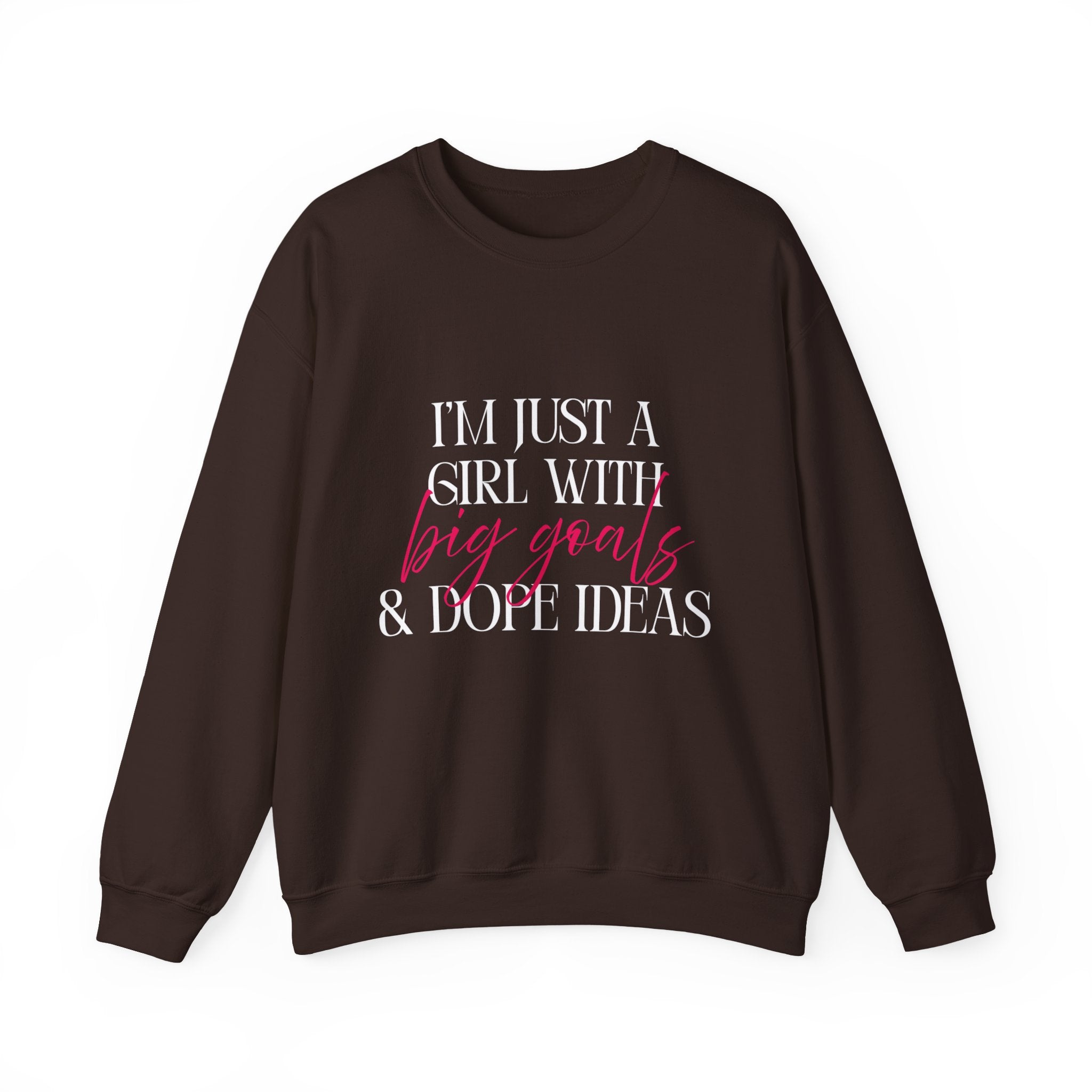 I’m Just a Girl With Big Goals & Dope Ideas Sweatshirt