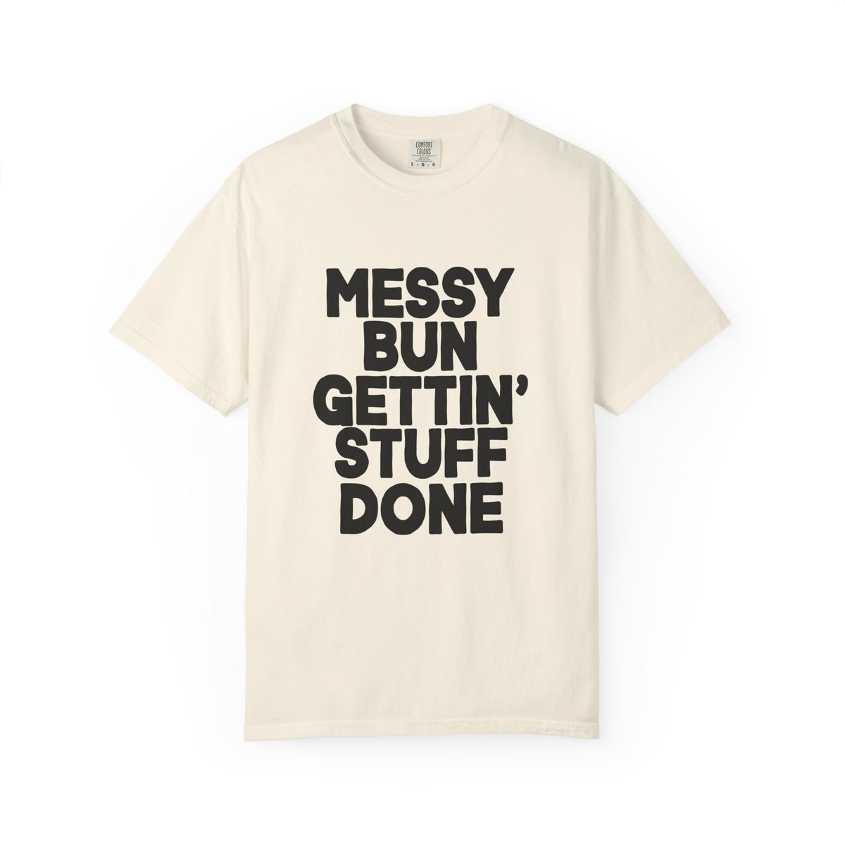 Messy Bun Gettin Stuff Done Comfort Colors Single Sided Tee