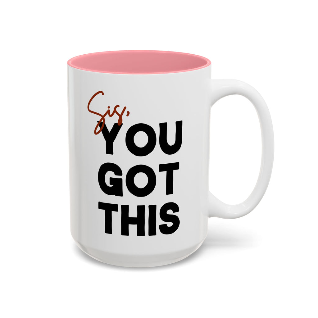 Sis You Got This Mug(11oz/15oz)
