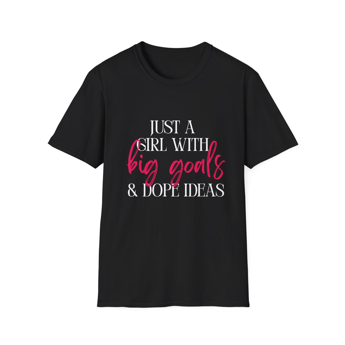 Just a Girl With Big Goals & Dope Ideas Single Sided Gildan Tee
