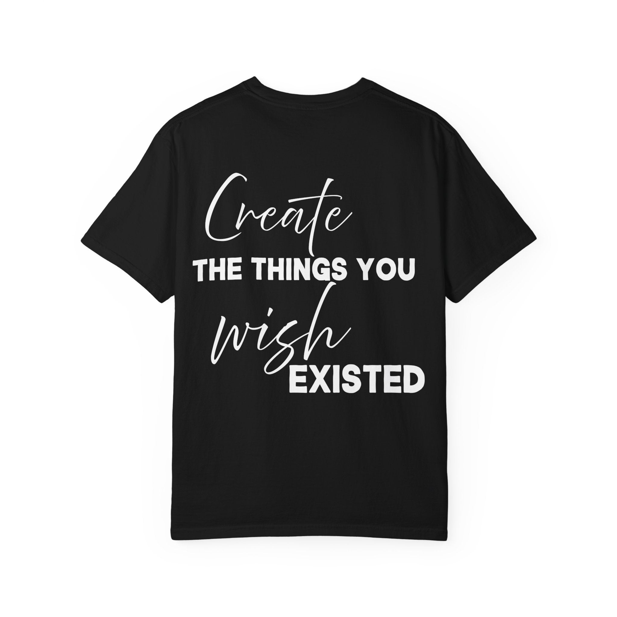 Create What You Wish Existed Comfort Colors Double Sided Tee