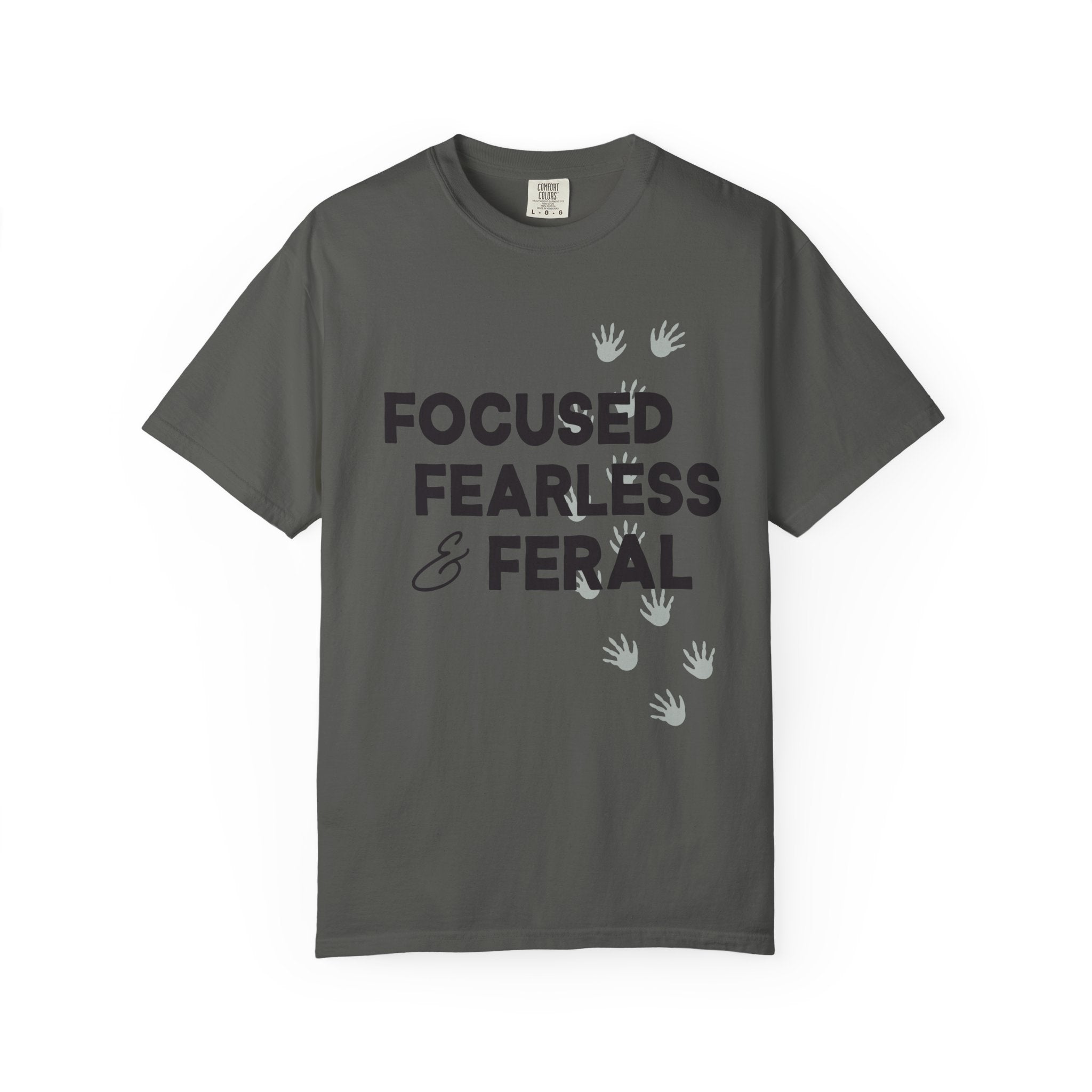 Focused, Fearless, Feral, Comfort Colors Single Sided Tee