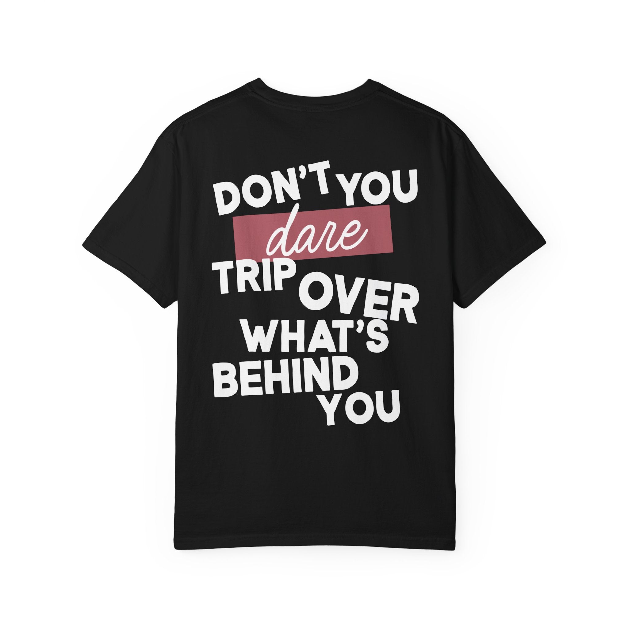 Focus on Whats in Front of You Shirt Comfort Colors Double Sided Tee