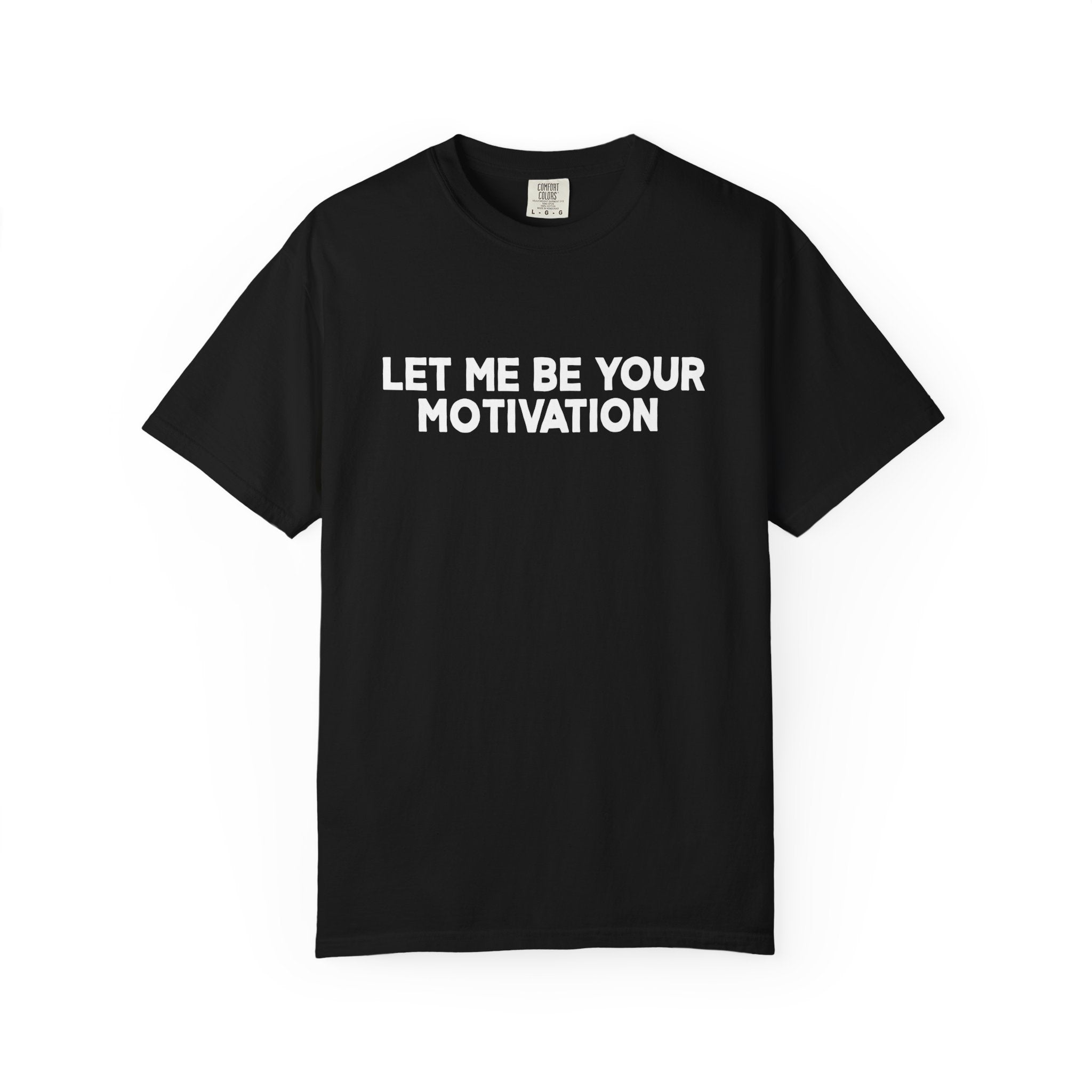 Let Me Be Your Motivation Shirt Comfort Colors, Affirmation Graphic Tee, Soft Cotton Inspirational Quote T-Shirt, Womens Confident Top
