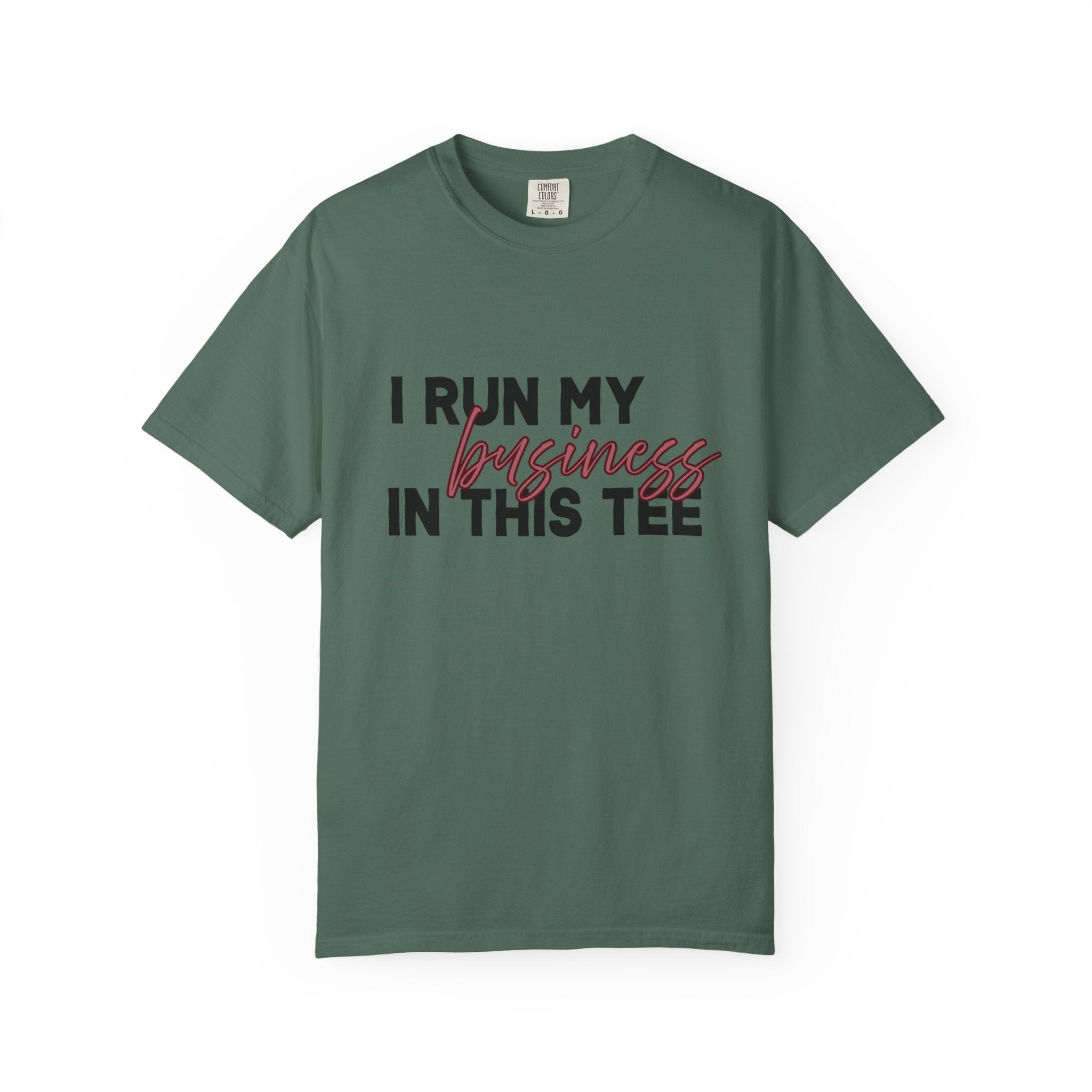 I Run My Business...Comfort Colors Single Sided Tee