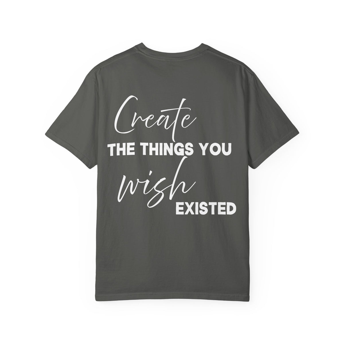 Create What You Wish Existed Comfort Colors Double Sided Tee