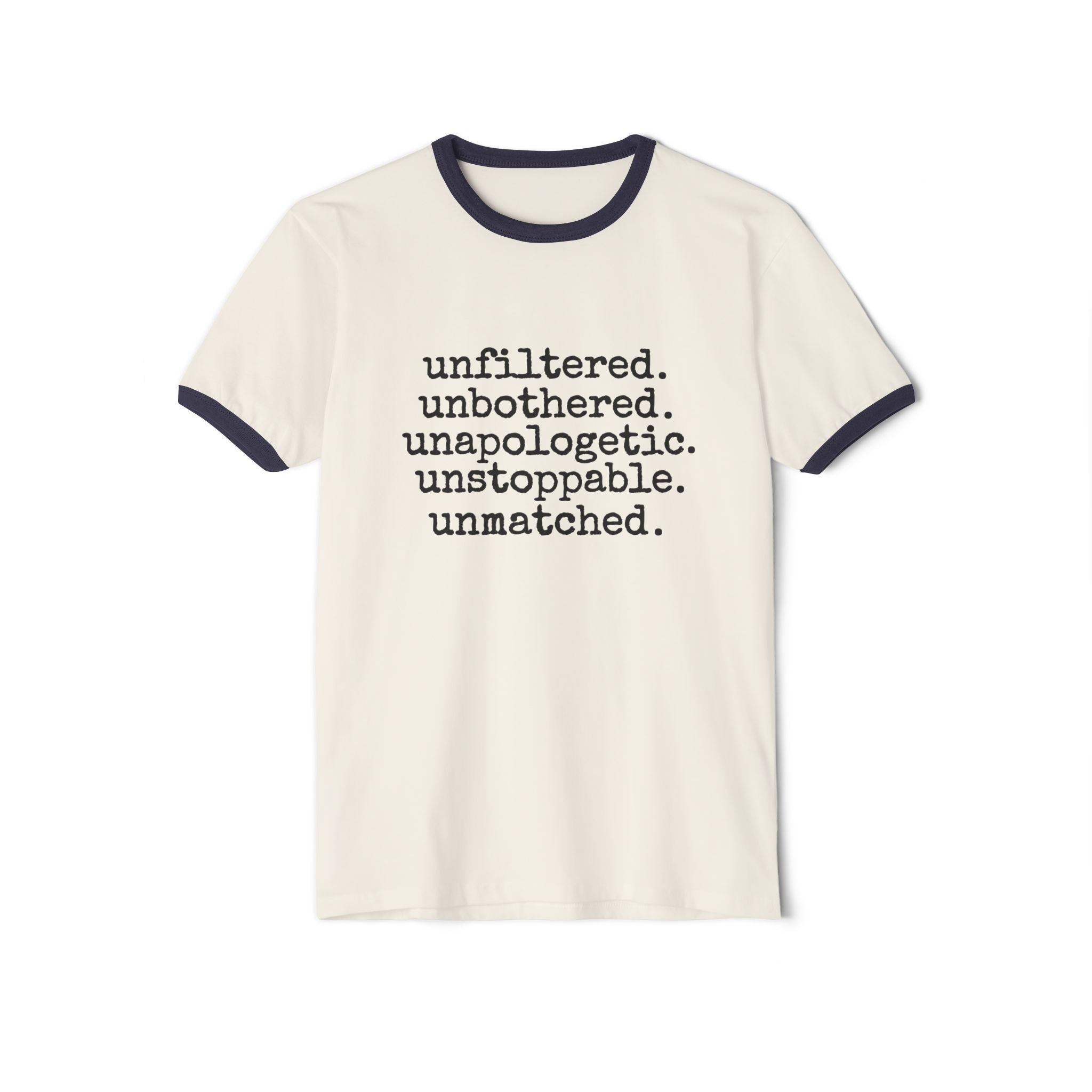 Unfiltered, Unbothered, Unapologetic, Unstoppable, Unmatched, Retro Cotton Ringer Singled Sided Tee