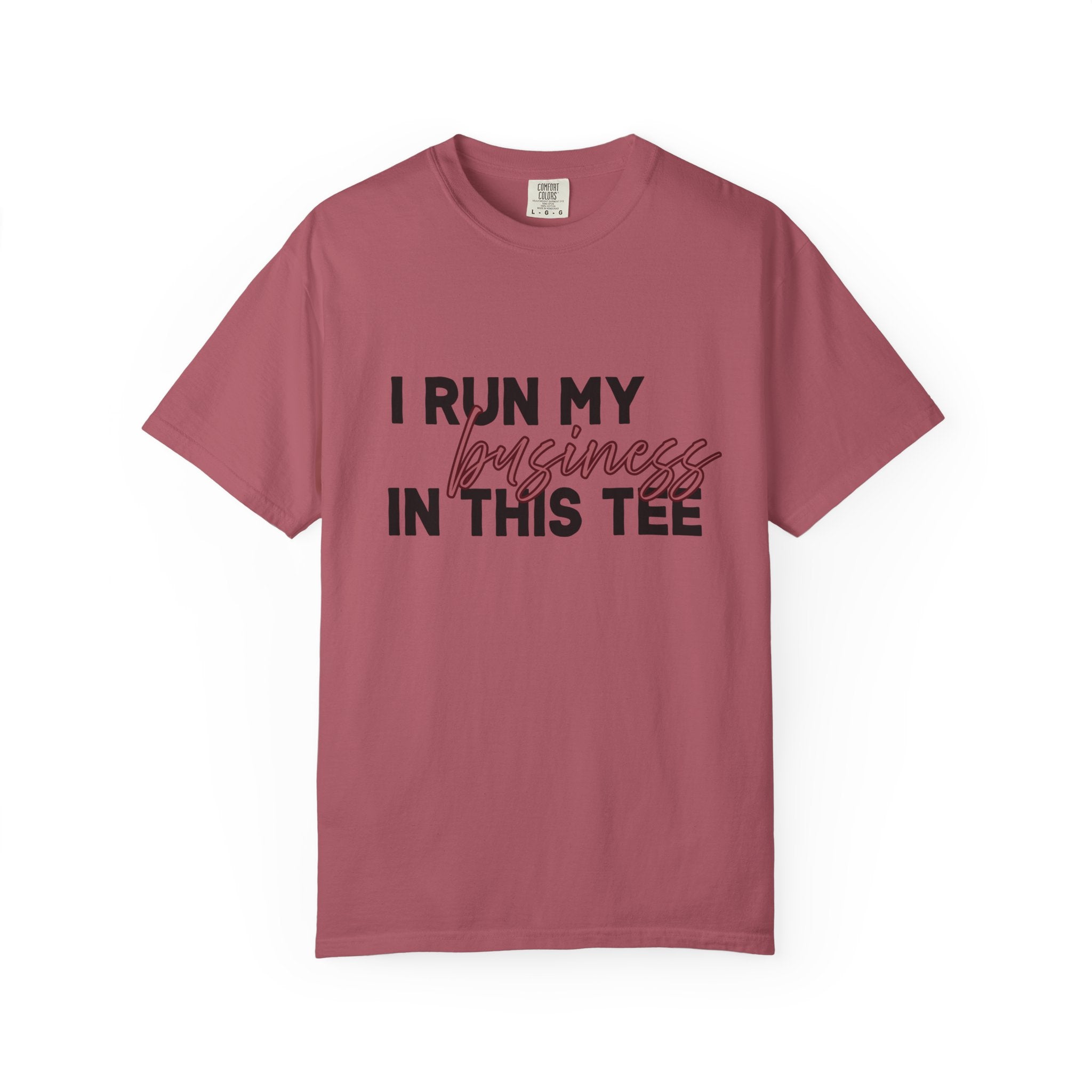 I Run My Business...Comfort Colors Single Sided Tee