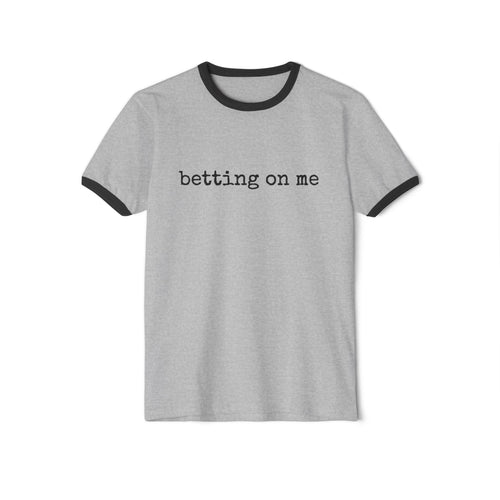 Betting On Me  Single Sided Cotton Ringer Tee