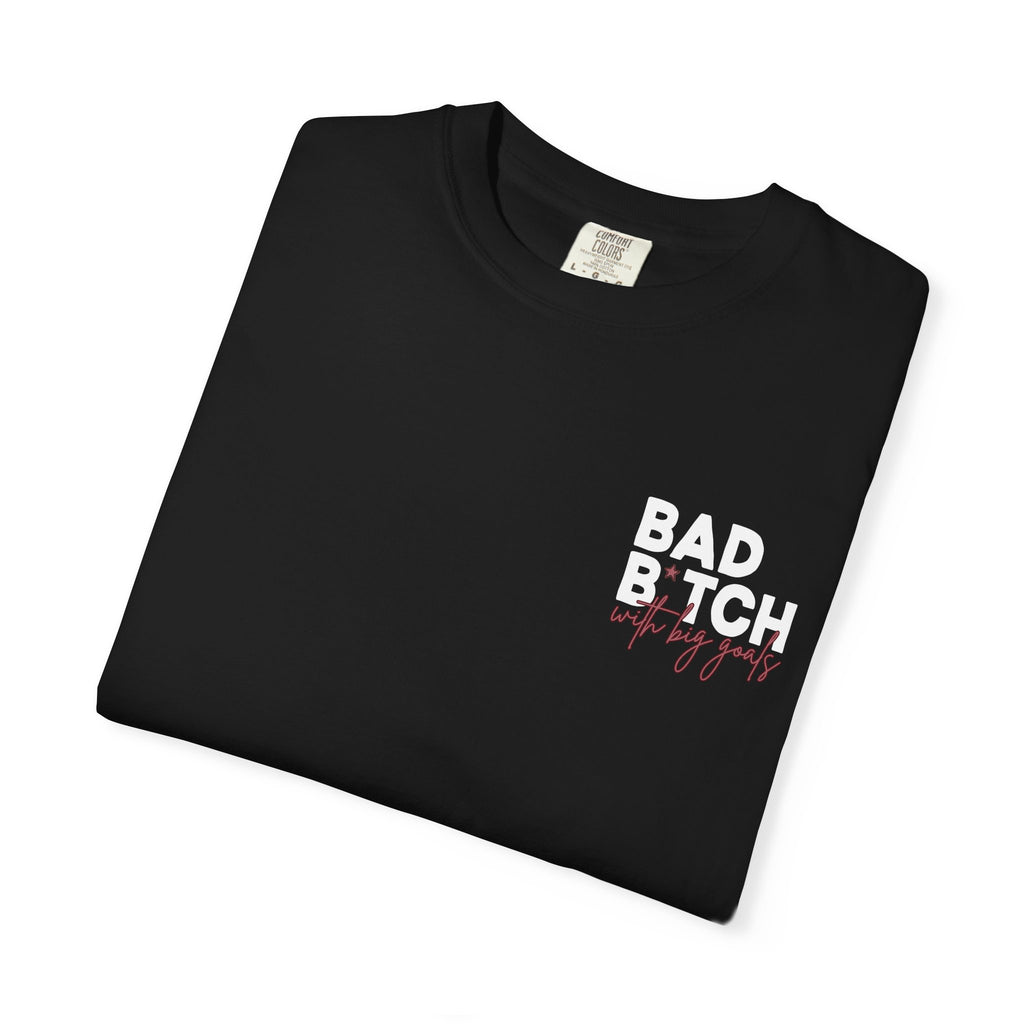 Bad B With Big Goals Graphic Shirt Comfort Colors, Soft Cotton Bold Energy Tee, Sassy Quote T-Shirt, Confident Empowerment Aesthetic Top