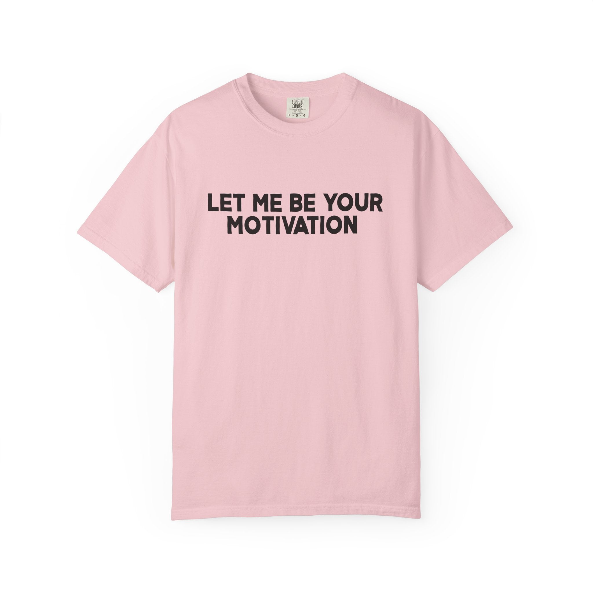 Let Me Be Your Motivation Shirt Comfort Colors, Affirmation Graphic Tee, Soft Cotton Inspirational Quote T-Shirt, Womens Confident Top